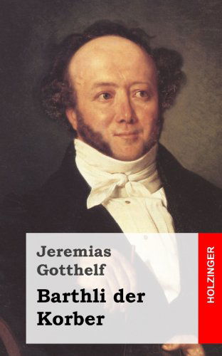 Cover for Jeremias Gotthelf · Barthli Der Korber (Paperback Book) [German edition] (2013)