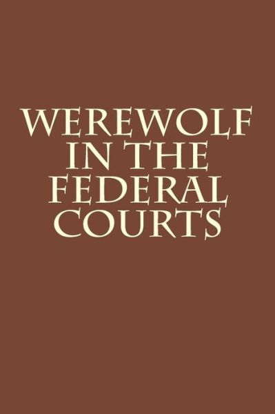 Werewolf in the Federal Courts - Joshua Warren - Books - Createspace - 9781482775327 - July 23, 2013