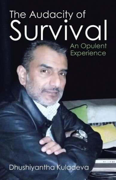 Cover for Dhushiyantha Kuladeva · The Audacity of Survival: an Opulent Experience (Paperback Bog) (2015)