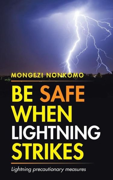 Cover for Mongezi Nonkomo · Be Safe when Lightning Strikes: Lightning Precautionary Measures (Taschenbuch) (2015)