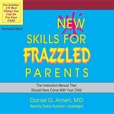 Cover for Daniel G. Amen · New Skills for Frazzled Parents, Revised Edition (MP3-CD) (2014)