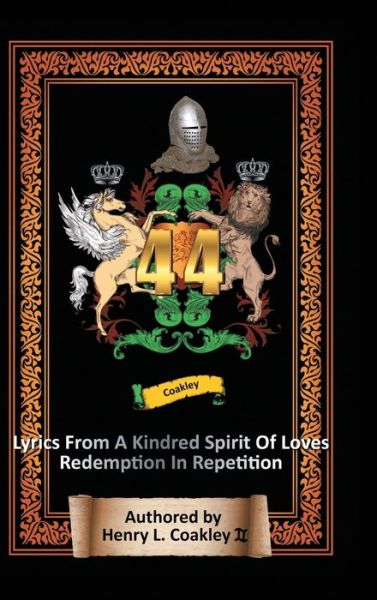 Cover for II Henry L Coakley · 44 Lyrics from a Kindred Spirit of Love's Redemption in Repetition (Hardcover Book) (2018)