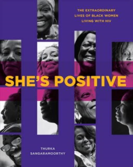 Cover for Thurka Sangaramoorthy · She's Positive: The Extraordinary Lives of Black Women Living with HIV (Hardcover Book) (2023)