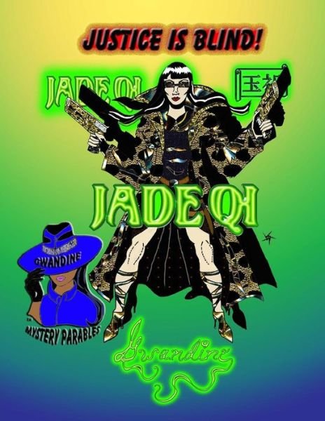 Jade Qi: Justice is Blind! - Gwandine - Bøker - Createspace - 9781490976327 - 14. juli 2013