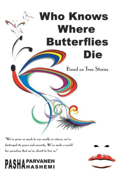 Cover for Pasha Parvaneh Hashemi · Who Knows Where Butterflies Die: Based on True Stories (Paperback Book) (2014)