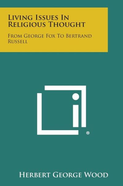 Cover for Herbert George Wood · Living Issues in Religious Thought: from George Fox to Bertrand Russell (Paperback Book) (2013)