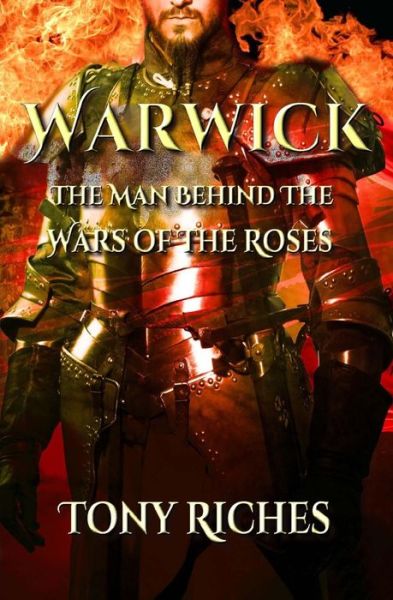 Cover for Tony Riches · Warwick: the Man Behind the Wars of the Roses (Paperback Book) (2014)