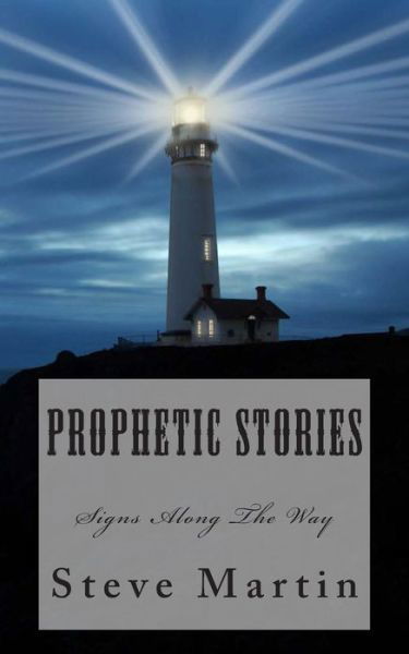 Prophetic Stories: Signs Along the Path - Steve Martin - Kirjat - Createspace - 9781497498327 - torstai 3. huhtikuuta 2014