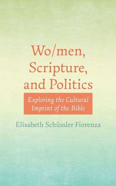 Cover for Elisabeth Schussler Fiorenza · Wo/Men, Scripture, and Politics: Exploring the Cultural Imprint of the Bible (Pocketbok) (2021)