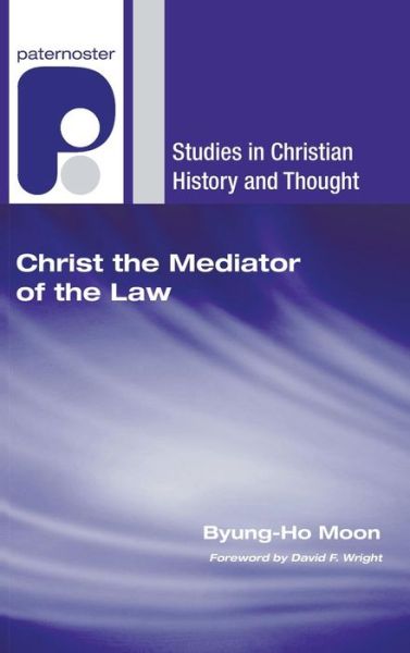 Christ the Mediator of the Law - Byung-Ho Moon - Books - Wipf & Stock Publishers - 9781498248327 - July 1, 2006