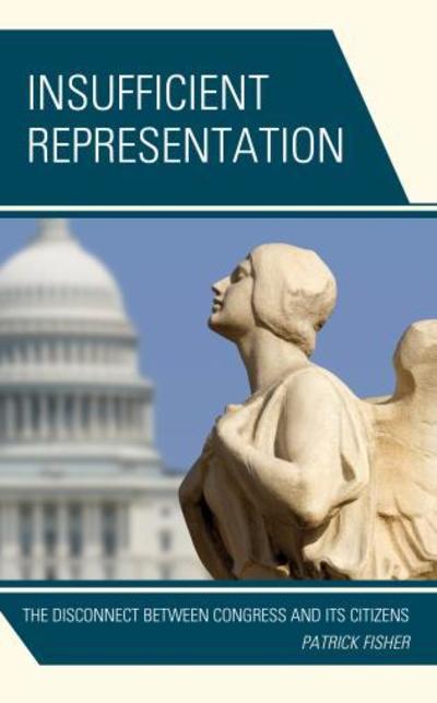 Cover for Patrick Fisher · Insufficient Representation: The Disconnect between Congress and Its Citizens (Hardcover Book) (2018)