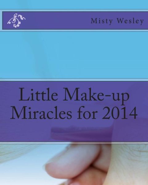 Cover for Misty L Wesley · Little Make-up Miracles for 2014 (Paperback Book) [Lrg edition] (2014)