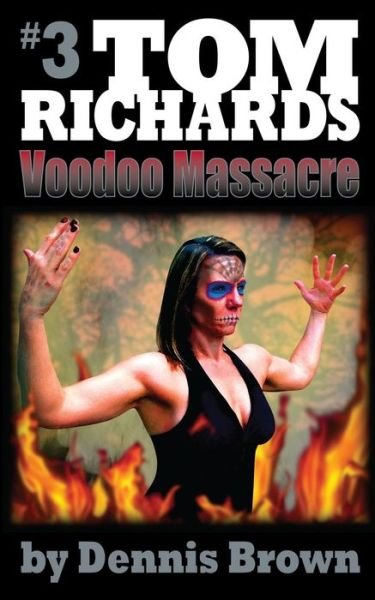 Voodoo Massacre (Tom Richards) (Volume 3) - Dennis Brown - Bøger - CreateSpace Independent Publishing Platf - 9781500978327 - 21. oktober 2014