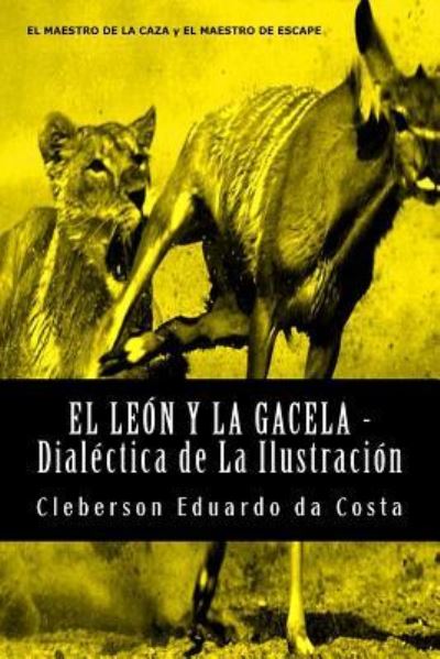 Cover for Cleberson Eduardo da Costa · El Leon y La Gacela - Dialectica de La Ilustracion (Pocketbok) (2014)