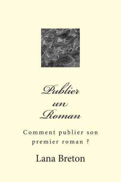Cover for Lana Breton · Publier Un Roman: Comment Publier Son Premier Roman ? (Pocketbok) [French, 1 edition] (2014)