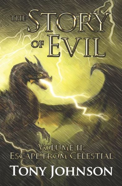 The Story of Evil - Volume II : Escape from Celestial - Tony Johnson - Books - CreateSpace Independent Publishing Platf - 9781503360327 - September 17, 2017