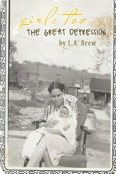 Girls Too... the Great Depression - L a Brew - Kirjat - Createspace - 9781508518327 - lauantai 14. helmikuuta 2015