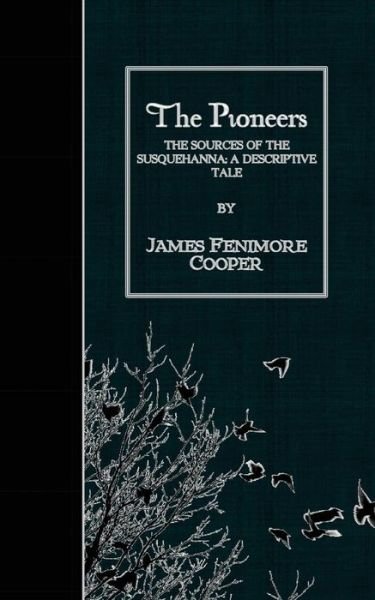 Cover for James Fenimore Cooper · The Pioneers: the Sources of the Susquehanna; a Descriptive Tale (Pocketbok) (2015)
