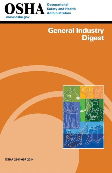 General Industry Digest: (2201-09r 2014) - Occupational Safety and Administration - Bøger - Createspace - 9781514177327 - 2. juni 2015