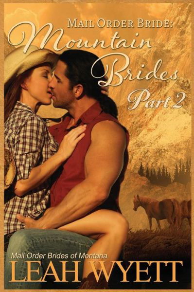 Cover for Leah Wyett · Mail Order Bride: Mountain Brides - Part 2: Clean Historical Mail Order Bride Romance (Paperback Book) (2015)