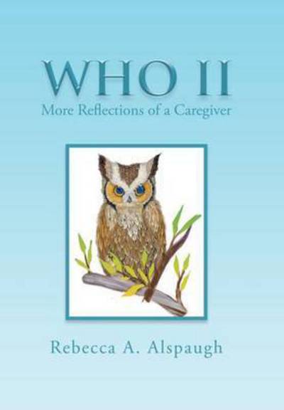 Cover for Rebecca a Alspaugh · Who Ii: More Reflections of a Caregiver (Hardcover Book) (2015)