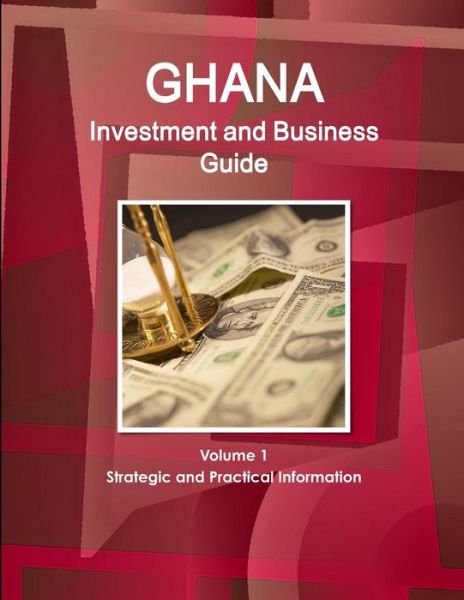 Cover for Inc Ibp · Ghana Investment and Business Guide Volume 1 Strategic and Practical Information (Paperback Book) (2016)