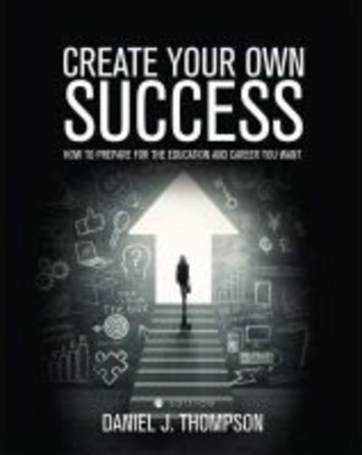 Cover for Create Your Own Success: How to Prepare for the Education and Career You Want (Paperback Book) (2017)