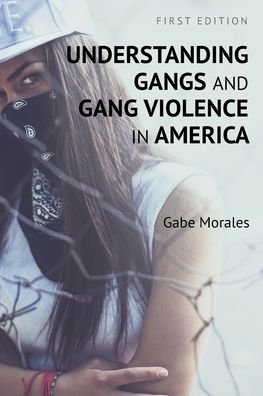 Understanding Gangs and Gang Violence in America - Gabe Morales - Böcker - Cognella, Inc - 9781516582327 - 7 april 2020