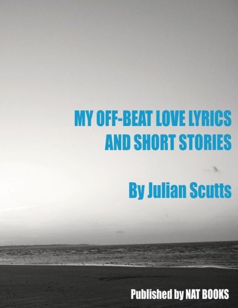 Cover for Julian Scutts · My Off-beat Love Lyrics and Short Stories (Taschenbuch) (2015)