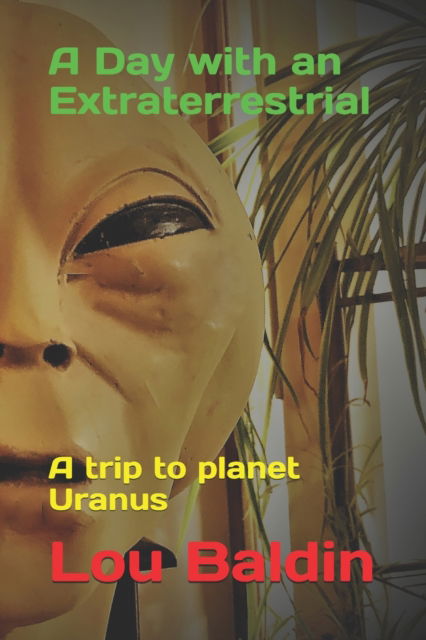 Cover for Lou Baldin · A Day with an Extraterrestrial: A trip to planet Uranus (Paperback Book) (2020)