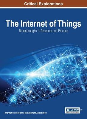 Cover for Information Resources Management Association · The Internet of Things: Breakthroughs in Research and Practice (Hardcover Book) (2017)