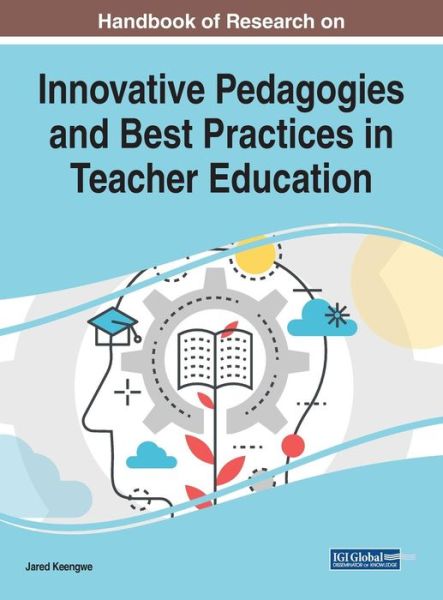 Handbook of Research on Innovative Pedagogies and Best Practices in Teacher Education - - Books - IGI Global - 9781522592327 - July 5, 2019