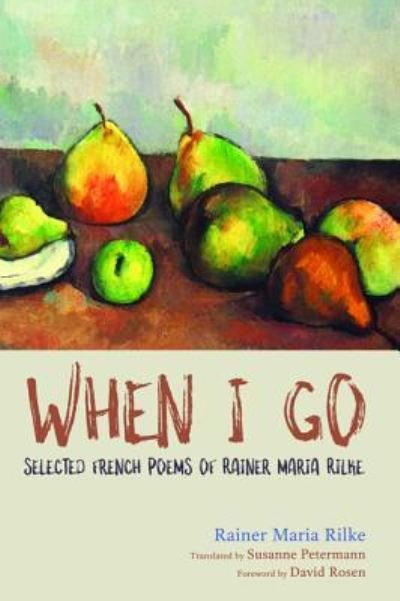 When I Go - Rainer Maria Rilke - Bøker - Wipf & Stock Publishers - 9781532603327 - 29. august 2017