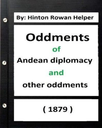 Cover for Hinton Rowan Helper · Oddments of Andean Diplomacy, and other oddment  By (Paperback Book) (2016)