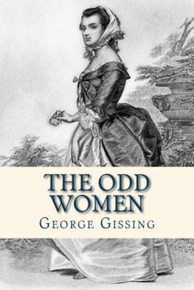 The Odd Women - George Gissing - Books - Createspace Independent Publishing Platf - 9781535248327 - July 12, 2016