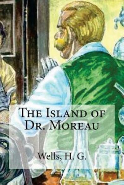 The Island of Dr. Moreau - H G Wells - Books - Createspace Independent Publishing Platf - 9781536845327 - August 2, 2016