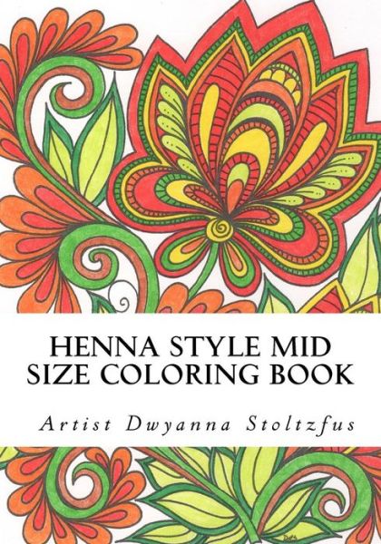 Henna Style Mid Size Coloring Book - Dwyanna Stoltzfus - Kirjat - Createspace Independent Publishing Platf - 9781537509327 - tiistai 6. syyskuuta 2016