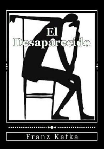 El Desaparecido - Franz Kafka - Kirjat - Createspace Independent Publishing Platf - 9781537608327 - sunnuntai 11. syyskuuta 2016