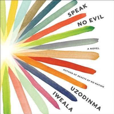 Speak No Evil A Novel - Uzodinma Iweala - Audio Book - Harpercollins - 9781538502327 - March 6, 2018