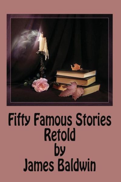 Fifty Famous Stories Retold by James Baldwin - James Baldwin - Books - Createspace Independent Publishing Platf - 9781539521327 - October 15, 2016