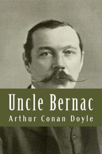 Uncle Bernac - Sir Arthur Conan Doyle - Books - Createspace Independent Publishing Platf - 9781539576327 - October 17, 2016