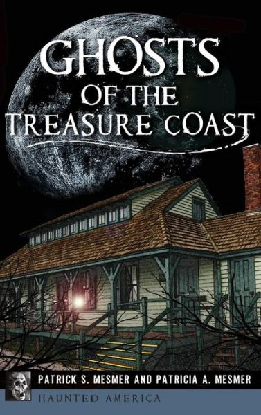 Cover for Patrick S Mesmer · Ghosts of the Treasure Coast (Hardcover Book) (2017)