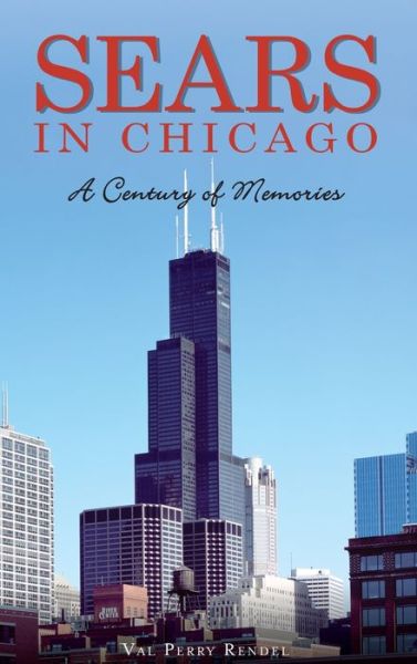 Sears in Chicago - Val Perry Rendel - Books - History Press Library Editions - 9781540239327 - June 24, 2019