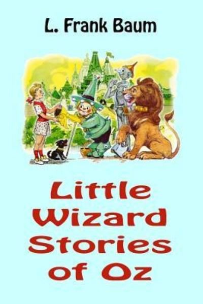 Little Wizard Stories of Oz - L Frank Baum - Livros - Createspace Independent Publishing Platf - 9781542941327 - 5 de fevereiro de 2017