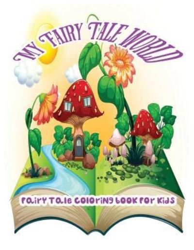 My Fairy Tale World - Ja O' Juliette - Bøger - Createspace Independent Publishing Platf - 9781544020327 - 1. marts 2017
