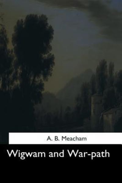 Cover for A B Meacham · Wigwam and War-path (Paperback Book) (2017)