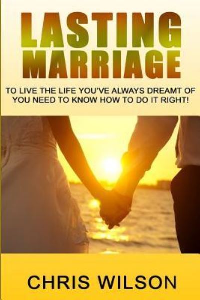 Lasting Marriage - Chris Wilson - Książki - Createspace Independent Publishing Platf - 9781548514327 - 30 czerwca 2017