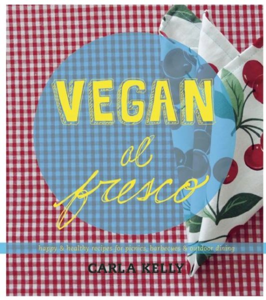 Vegan Al Fresco: Happy and Healthy Recipes for Picnics, Barbecues & Outdoor Dining - Carla Kelly - Książki - Arsenal Pulp Press - 9781551525327 - 15 maja 2014