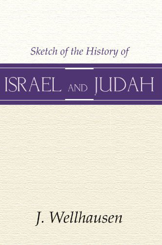 Sketch of the History of Israel and Judah, 3rd Edition: - J. Wellhausen - Books - Wipf & Stock Pub - 9781579105327 - March 7, 2001