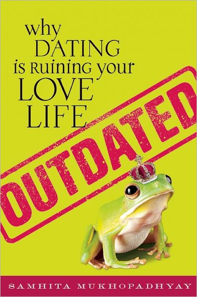 Cover for Samhita Mukhopadhyay · Outdated: Why Dating is Ruining Your Love Life (Paperback Book) (2011)